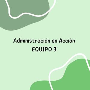 Administración en Acción | Equipo 3