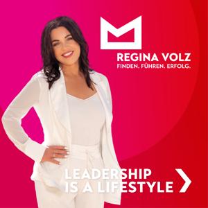 Leadership is a Lifestyle 🔥Business Podcast für moderne Führung | Recruiting | Karriere | Erfolg by Regina Volz - Expertin für Headhunting, Führung und Karriere