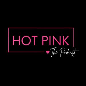 Hot Pink The Podcast
