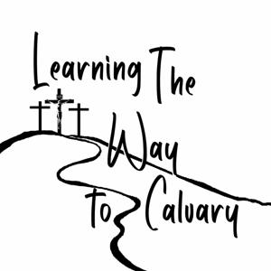Learning the Way to Calvary Podcast