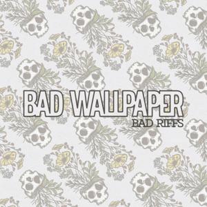 Bad Wallpaper Presents: Bad Riffs