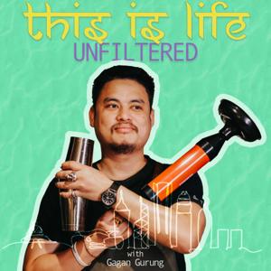 This is life! unfiltered, with Gagan Gurung.