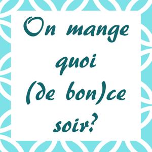 On mange quoi (de bon) ce soir?