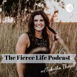 The Fierce Life Podcast with Tabatha Thorell