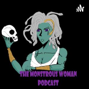 The Monstrous Woman Podcast