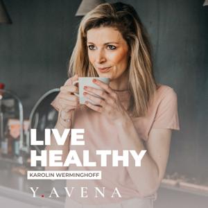 Live Healthy | Der Wellbeing-Podcast für einen gesunden Lifestyle by Y.AVENA.