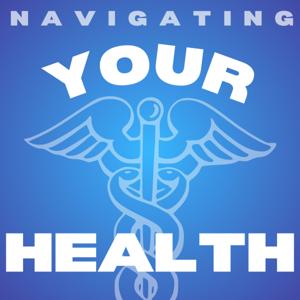 Navigating Your Health Podcast