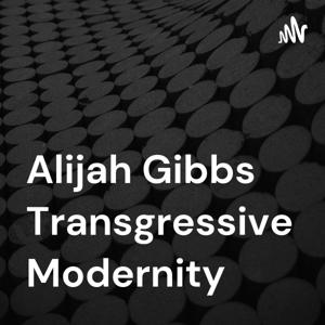 Alijah Gibbs Transgressive Modernity