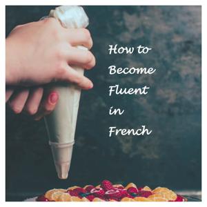 Bienvenue's How To Become Fluent in French