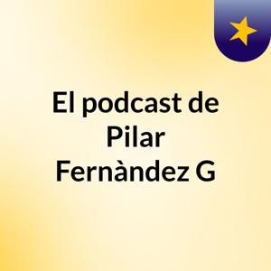 El podcast de Pilar Fernàndez G