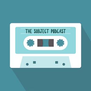 The Subject: Podcast