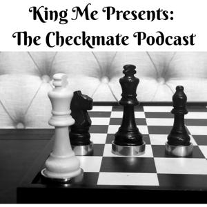 King Me Presents: The Checkmate Podcast