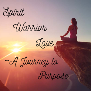 Spirit Warrior Love : A Journey to Purpose