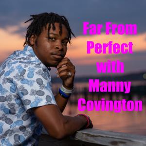 Far From Perfect with Manny Covington