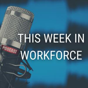 This Week in Workforce