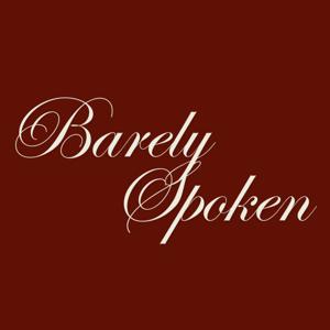Barely Spoken