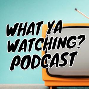 What Ya Watching?