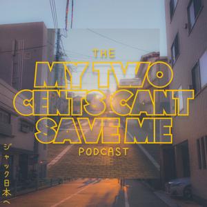 the MY TWO CENTS CAN'T SAVE ME podcast