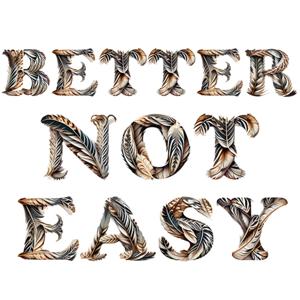Better Not Easy