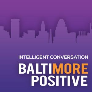 Baltimore Positive by BP Podcast Audio