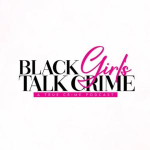 Black Girls Talk Crime