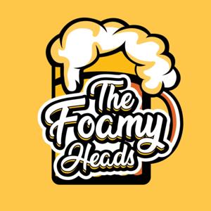 The Foamy Heads Podcast