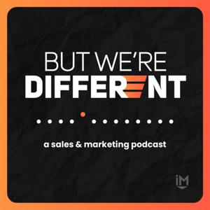 But We’re Different | The Sales and Marketing Podcast