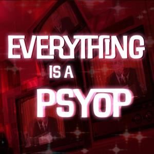 Everything's A Psyop