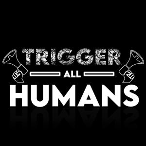 Trigger All Humans