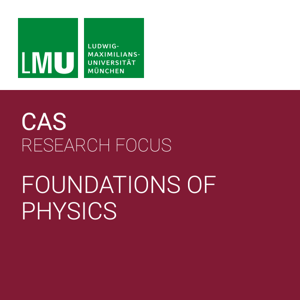 Center for Advanced Studies (CAS) Research Focus Foundations of Physics