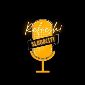 Refresh, Slobocity