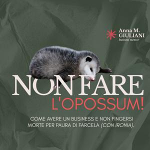 Non fare l'opossum | Come avere un business e non fingersi morte per paura di farcela (con ironia).
