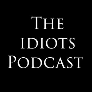 The Idiots Podcast