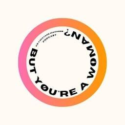 But... You're A Woman? Podcast