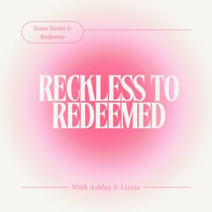 Reckless to Redeemed