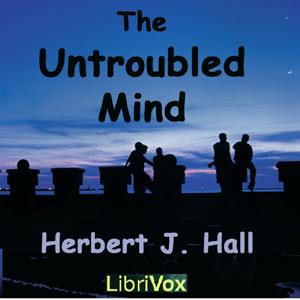 Untroubled Mind, The by Herbert J. Hall (1870 - 1923)
