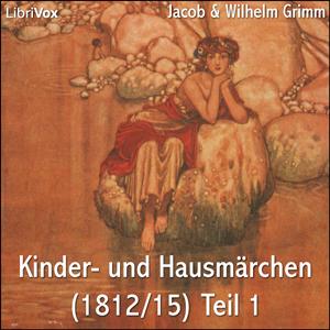 Kinder- und Hausmärchen (1812/15) Teil 1 by Jacob & Wilhelm Grimm (1785 - 1863)