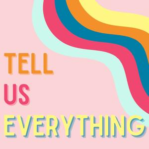 Tell Us Everything