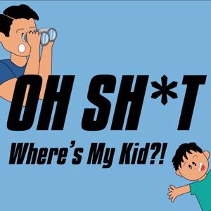 Oh Sh!t Where's My Kid!?