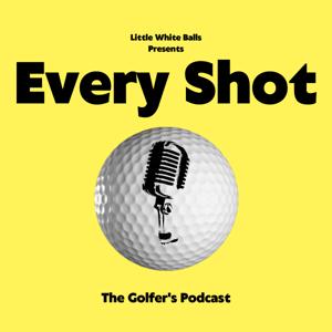 Every Shot - The Golfer's Podcast
