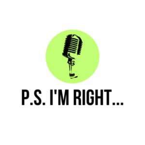 P.S. I'm Right...