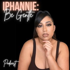 Iphannie: Be Gentle