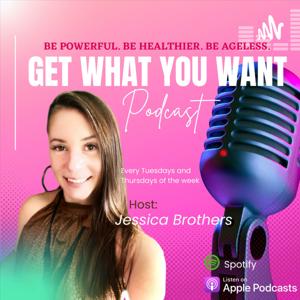 GET WHAT YOU WANT with Jessica Brothers