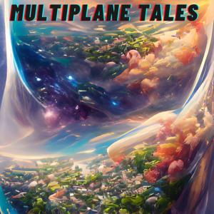 Multiplane Tales