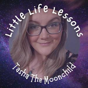Little Life Lessons with Tasha The Moonchild