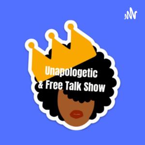 Unapologetic and Free Talk Show