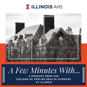 A Few Minutes With (Illinois' College of Applied Health Sciences)