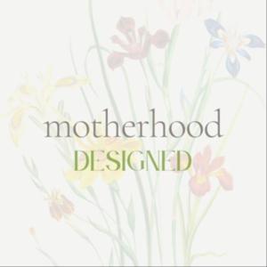 Motherhood Designed