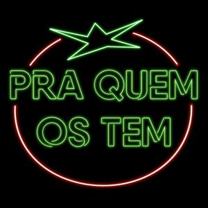 PRA QUEM OS TEM