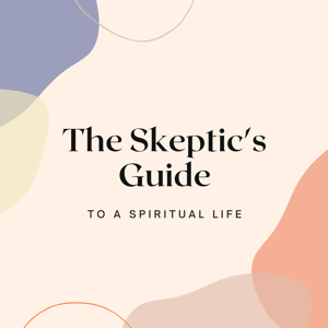 The Skeptic's Guide to a Spiritual Life